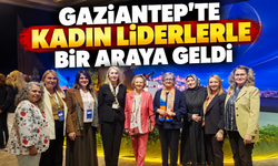 BAŞKAN TEKİN, GAZİANTEP'TE KADIN LİDERLERLE BİR ARAYA GELDİ