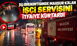 SU BİRİKİNTİSİNDE MAHSUR KALAN İŞÇİ SERVİSİNİ İTFAİYE KURTARDI