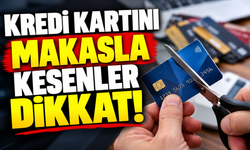 KREDİ KARTINI MAKASLA KESENLER DİKKAT