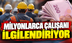 MİLYONLARCA ÇALIŞANI İLGİLENDİRİYOR
