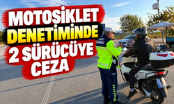 MOTOSİKLET DENETİMİNDE 2 SÜRÜCÜYE CEZA