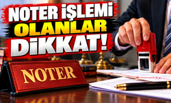 NOTER İŞLEMİ OLANLAR DİKKAT