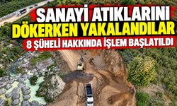 SANAYİ ATIKLARINI DÖKERKEN YAKALANDILAR