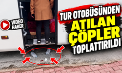 BİR TUR OTOBÜSÜNÜ YERE ATTIĞI ÇÖPLER TOPLATTIRILDI