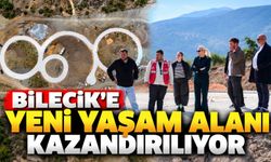 BİLECİK'E YENİ YAŞAM ALANI KAZANDIRILIYOR