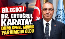 BİLECİKLİ DR. ERTUĞRUL KARATAY, DHMİ GENEL MÜDÜR YARDIMCISI OLDU