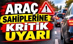 ARAÇ SAHİPLERİNE KRİTİK UYARI