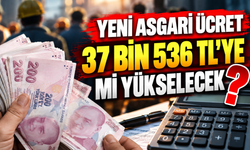 YENİ ASGARİ ÜCRET 37 BİN 536 TL'YE Mİ YÜKSELECEK?