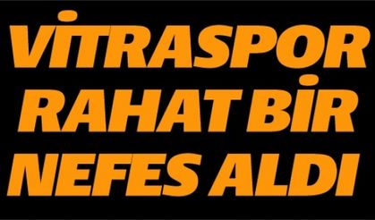 VİTRASPOR RAHAT BİR NEFES ALDI
