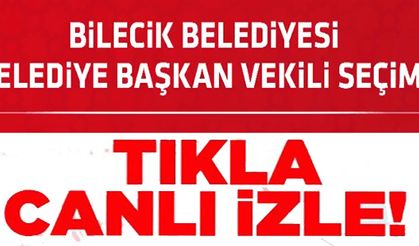 BİLECİK BELEDİYE BAŞKAN VEKİLLİĞİ SEÇİMİ BAŞLADI