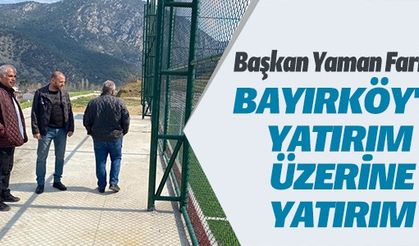 BAYIRKÖY'E YATIRIM ÜSTÜNE YATIRIM