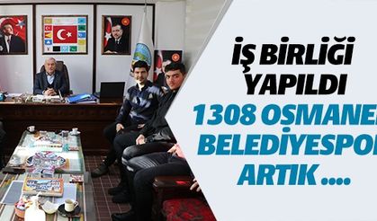 İŞ BİRLİĞİ YAPILDI 1308 OSMANELİ BELEDİYESPOR ARTIK...