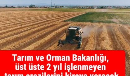KULLANILMAYAN TARIM ARAZİLER KİRAYA VERİLECEK