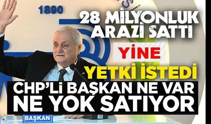 CHP'Lİ BAŞKAN BELEDİYEYE AİT PARSELLERİN SATIŞI İÇİN YETKİ İSTEDİ