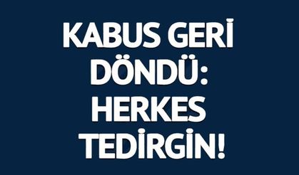 MARMARA DENİZİ'NİN KABUSU GERİ DÖNDÜ: