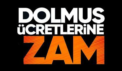 DOLMUŞ ÜCRETLERİNE ZAM