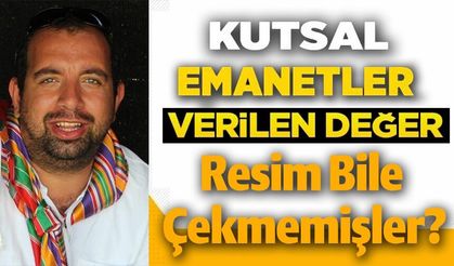 KUTSAL EMANETLERE VERİLEN DEĞER BU KADAR?