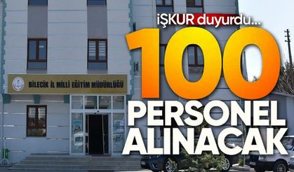 BİLECİK'TE MİLLİ EĞİTİM MÜDÜRLÜĞÜNE 100 PERSONEL ALINACAK