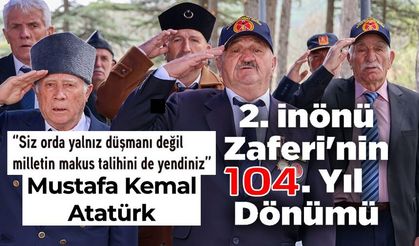 İKİNCİ İNÖNÜ ZAFERİ'NİN 104. YIL DÖNÜMÜNDE ŞEHİTLİK'TE ANMA PROGRAMI