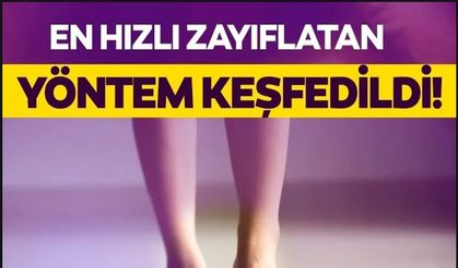 EN HIZLI ZAYIFLATAN YÖNTEM KEŞFEDİLDİ!
