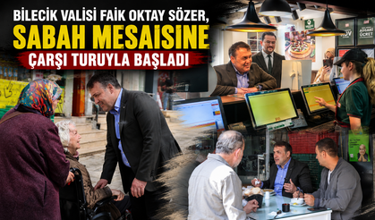 VALİ SÖZER SABAH MESAİSİNE ÇARŞI TURUYLA BAŞLADI