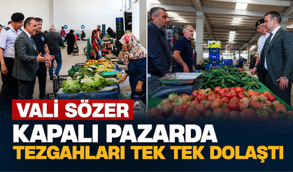 VALİ SÖZER KAPALI PAZARDA TEZGAHLARI TEK TEK DOLAŞTI