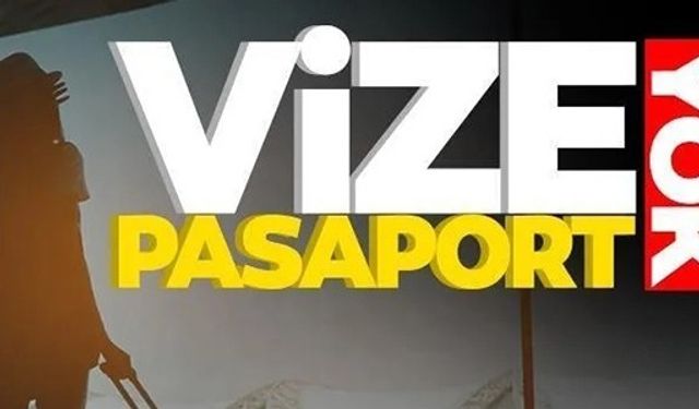 VİZE PASAPORT YOK!