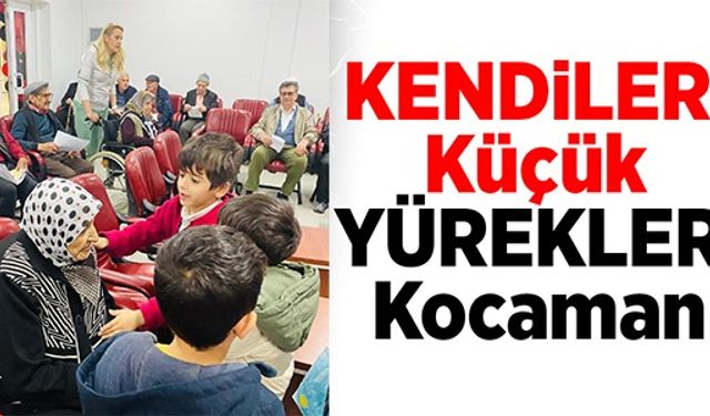 KENDİLERİ KÜÇÜK YÜREKLERİ KOCAMAN