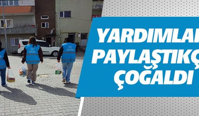 YARDIMLAR PAYLAŞTIKÇA ÇOĞALDI