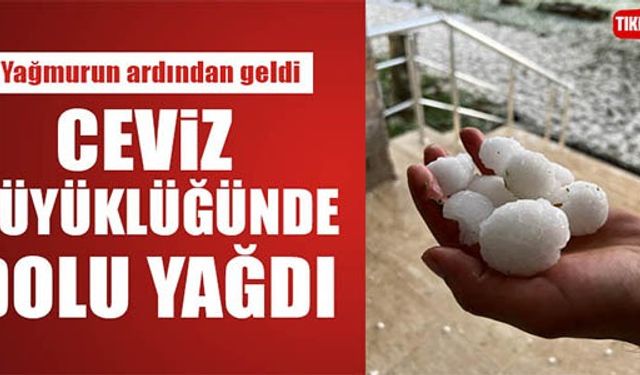 CEVİZ BÜYÜKLÜĞÜNDE DOLU YAĞDI