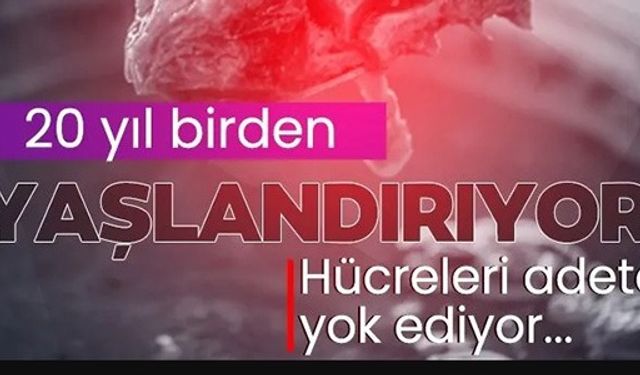 20 YIL BİRDEN YAŞLANDIRIYOR!