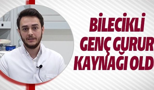 BİLECİKLİ GENÇ GURUR KAYNAĞI OLDU