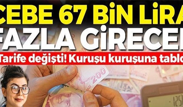 CEBE 67 BİN LİRA FAZLA GİRECEK