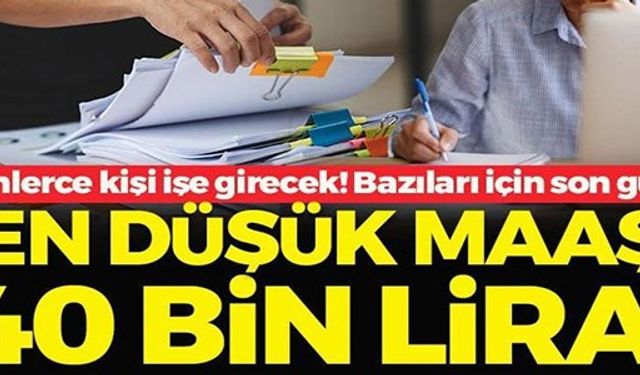 EN DÜŞÜK MAAŞ 40 BİN LİRA!