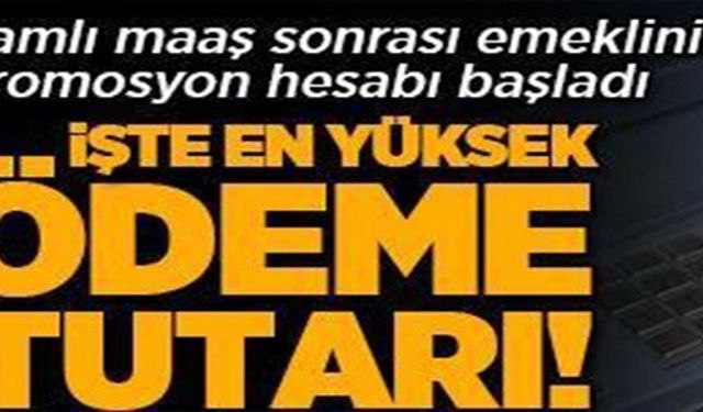 İŞTE EN YÜKSEK ÖDEME TUTARI!