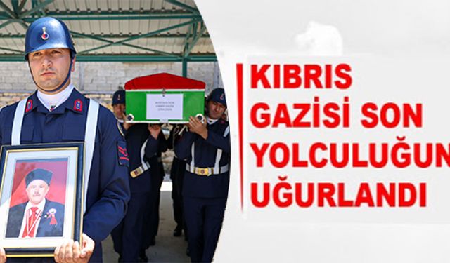 KIBRIS GAZİSİ EKİN SON YOLCULUĞUNA UĞURLANDI