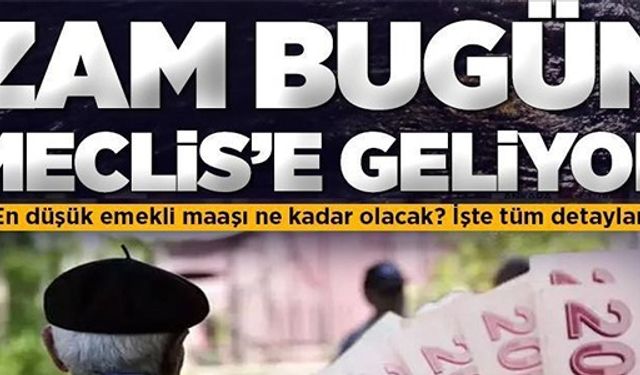 ZAM BUGÜN MECLİS'E GELİYOR
