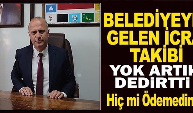 BELEDİYEYE GELEN İCRA TAKİBİ!