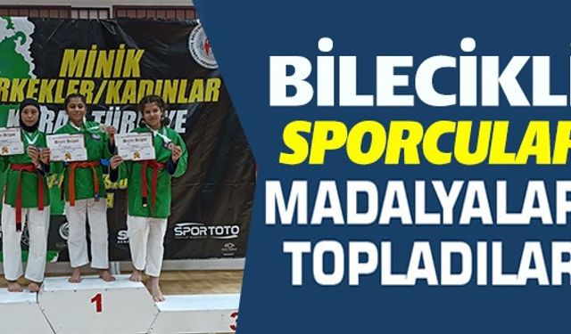 BİLECİKLİ SPORCULAR MADALYALARI TOPLADILAR