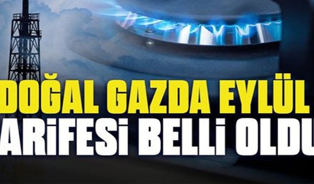 DOĞAL GAZDA EYLÜL TARİFESİ BELLİ OLDU