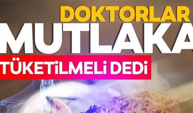 DOKTORLAR MUTLAKA TÜKETİLMELİ DEDİ