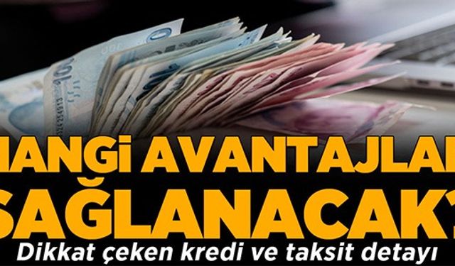 HANGİ AVANTAJLAR SAĞLANACAK?