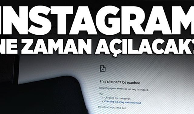 İNSTAGRAM NE ZAMAN AÇILACAK?