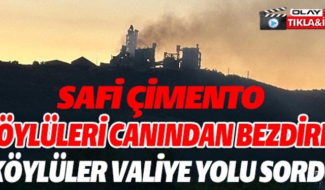 SAFİ ÇİMENTO KÖYLÜLERİ CANINDAN BEZDİRDİ