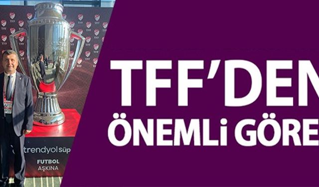 TFF'DEN ÖNEMLİ GÖREV