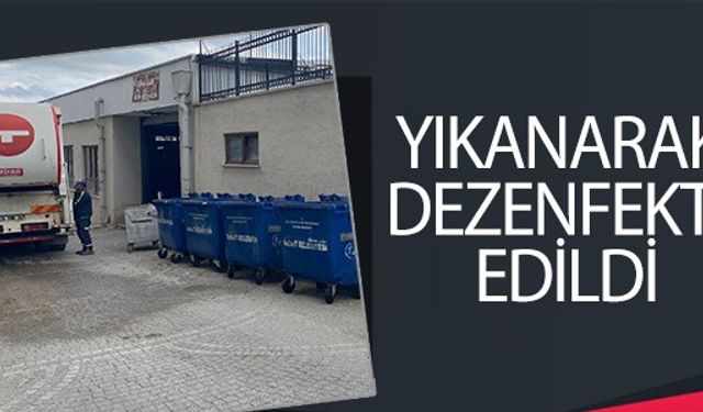 YIKANARAK DEZENFEKTE EDİLDİ