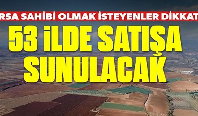 53 İLDE SATIŞA SUNULACAK!