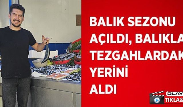 BALIKLAR TEZGAHLARDAKİ YERİNİ ALDI