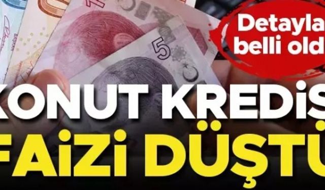 KONUT KREDİSİ FAİZİ DÜŞÜYOR