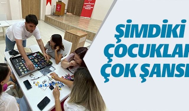 ŞİMDİKİ ÇOCUKLAR ÇOK ŞANSLI